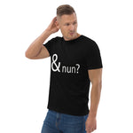 & nun? Unisex-Bio-Baumwoll-T-Shirt